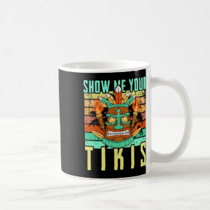 Funny Hawaiian Show Me Your Tikis Hawaii Summer Va Coffee Mug