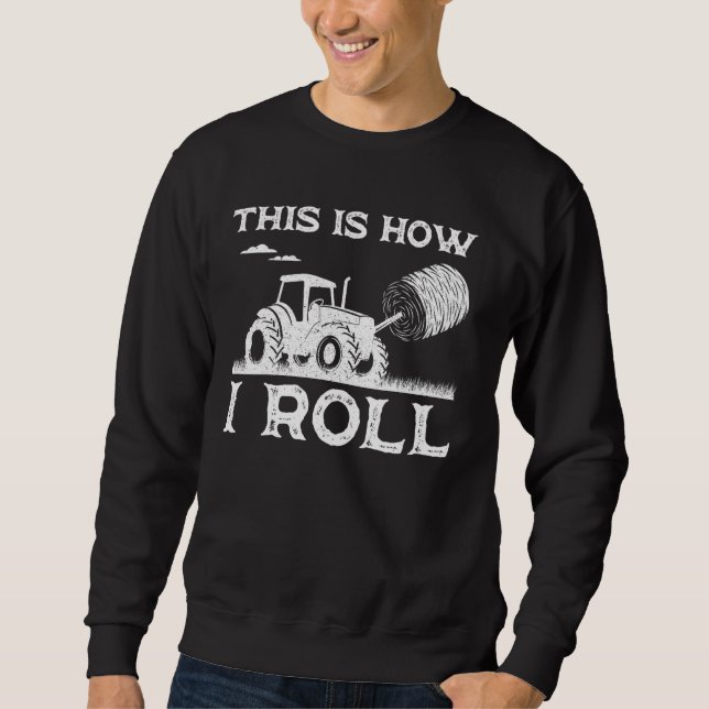 Funny Hay Bale How I Roll Gift Cool Farmer Tractor Sweatshirt (Front)
