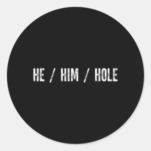 Funny He Hole Quote He Hole Cool For Men Women Tee Classic Round Sticker