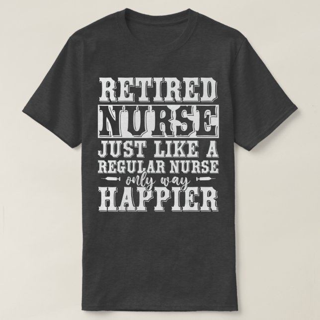Funny Health Care Retired Nurse Retirement Gift Nu T-Shirt (Design Front)
