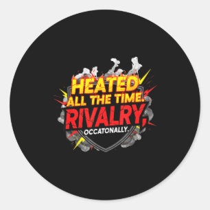 Funny heated the time rivalry. occasionally. quote classic round sticker