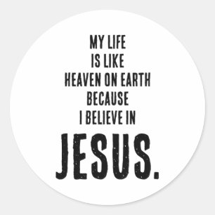 Funny Heaven On Earth Because I Believe In Jesus T Classic Round Sticker