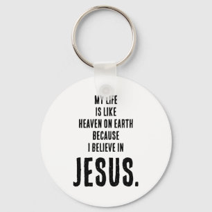 Funny Heaven On Earth Because I Believe In Jesus T Key Ring