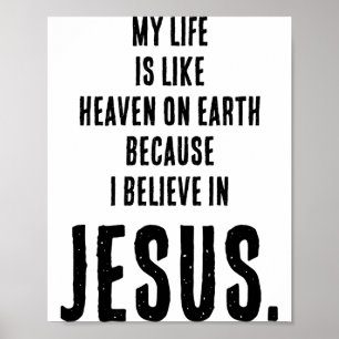 Funny Heaven On Earth Because I Believe In Jesus T Poster