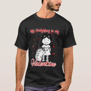 Funny Hedgehog My Hedgehog is my Valentine Forever T-Shirt