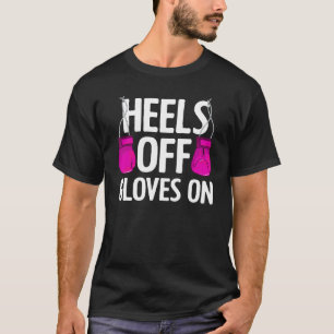 Funny Heels Off Gloves On Art For Women Kickboxing T-Shirt