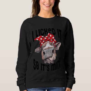 Funny Heifer I Licked It So Its Mine Cow Lover Far Sweatshirt