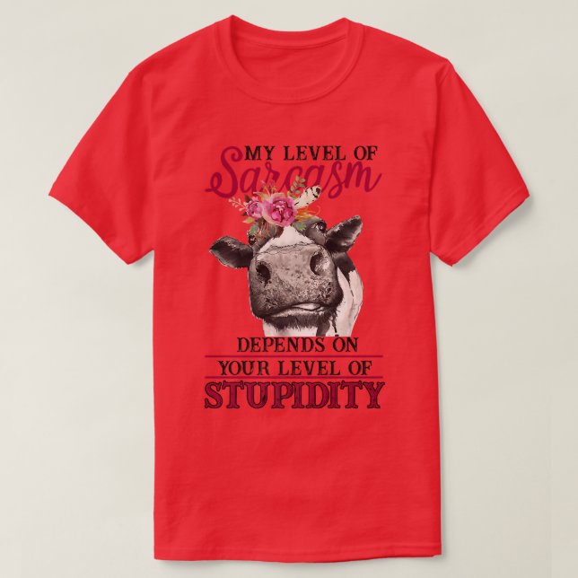 Funny Heifer Level Of Sarcasm Depends On Stupidity T-Shirt (Design Front)
