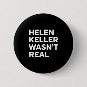 Funny helen keller wasn't real statement satirical 6 cm round badge