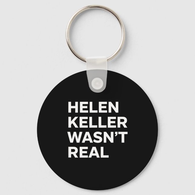 Funny helen keller wasn't real statement satirical key ring (Front)