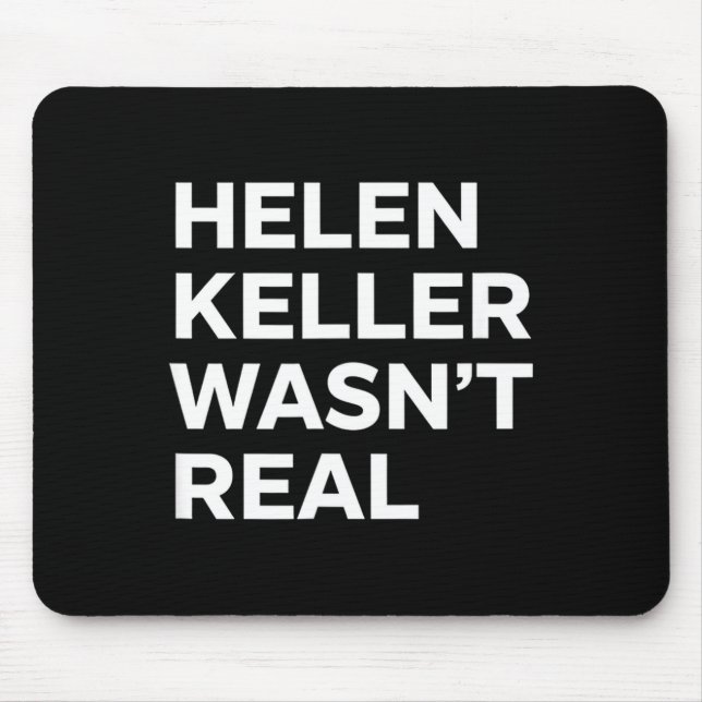 Funny helen keller wasn't real statement satirical mouse pad (Front)