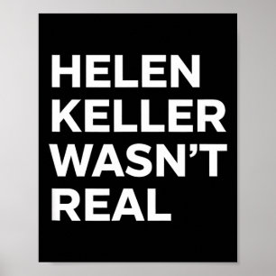 Funny helen keller wasn't real statement satirical poster