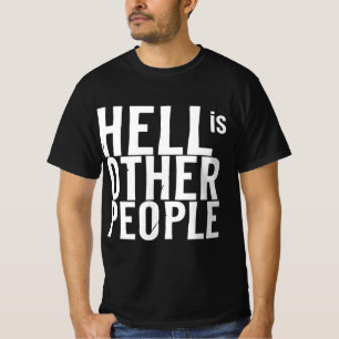 Funny hell is other people individual creative art T-Shirt