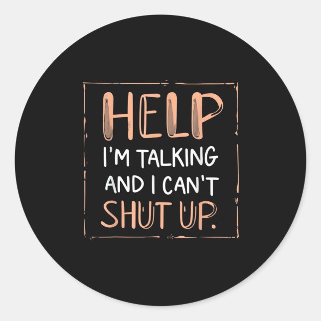 Funny Help I'm Talking And I Can't Shut Up Speechf Classic Round Sticker (Front)