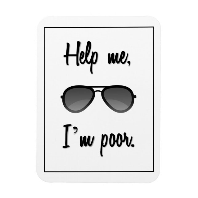 Funny Help me, I'm poor Sunglasses Magnet (Vertical)