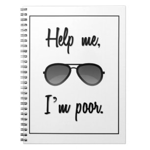 Funny Help me, I'm poor Sunglasses Notebook