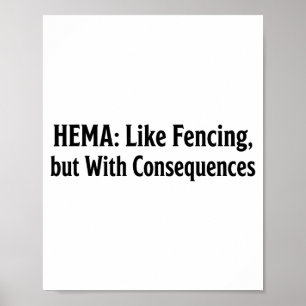 Funny Hema Shirt - Like Fencing But With Consequen Poster
