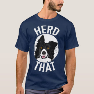 Funny Herd That Border Collie  Animal Lover Dog T-Shirt