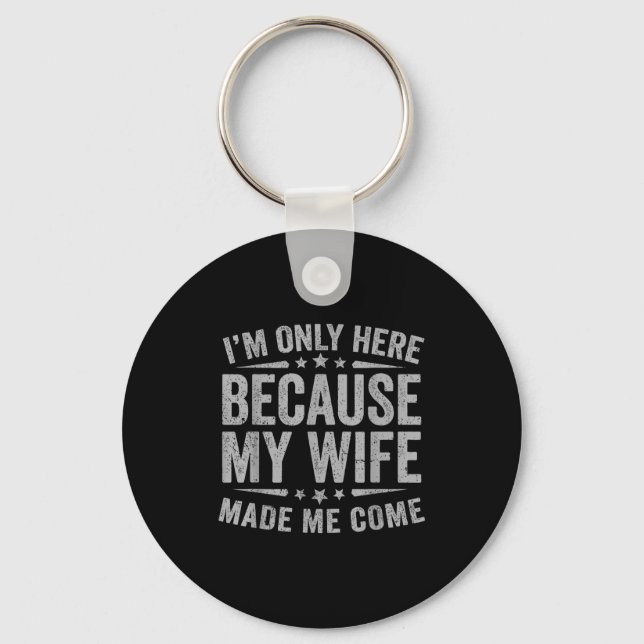 Funny Here Because Wife Come Husband Key Ring (Front)