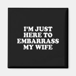 Funny Here Embarrass Wife Husband Joke Magnet