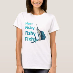 Funny Here Fish Fishy Fishy Sailfish T-Shirt