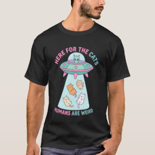 Funny Here for The Cats Humans are Weird Alien Enc T-Shirt