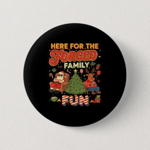 Funny Here For The Forced Family Fun Santa Xmas Tr 6 Cm Round Badge