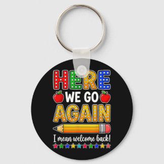 Funny Here Go Teacher Mean Welcome Back To School Key Ring