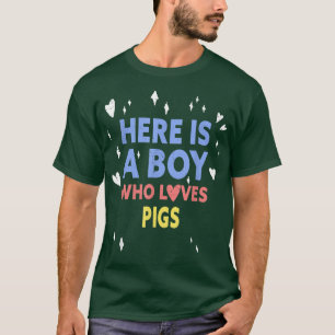 Funny Here Is A Boy Who Loves Pigs T-Shirt