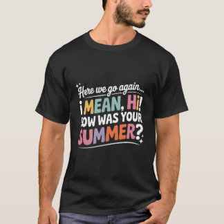 Funny Here we Go Again How Was Your Summer T-Shirt