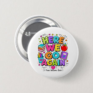 Funny Here We Go Again I Mean Back to School 6 Cm Round Badge