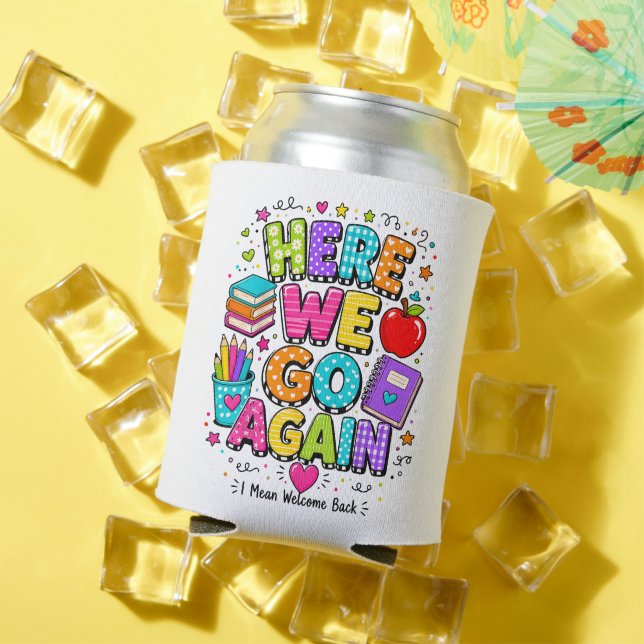 Funny Here We Go Again I Mean Back to School Can Cooler (In Situ Summer)