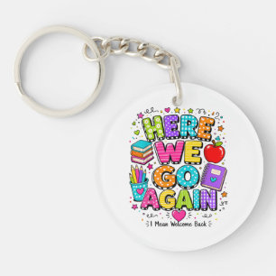 Funny Here We Go Again I Mean Back to School Key Ring