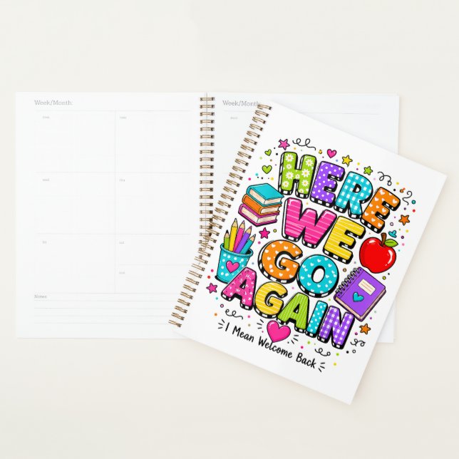 Funny Here We Go Again I Mean Back to School  Planner (Display)