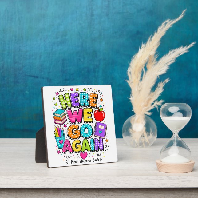 Funny Here We Go Again I Mean Back to School Plaque (Insitu)