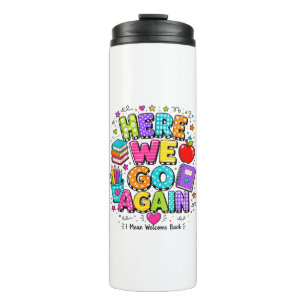 Funny Here We Go Again I Mean Back to School Thermal Tumbler