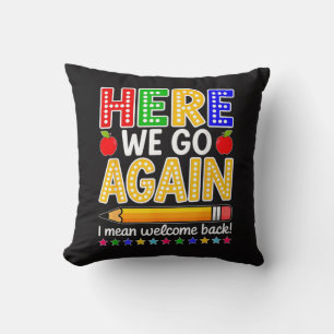 Funny Here We Go Again Teacher I Mean Welcome Back Cushion