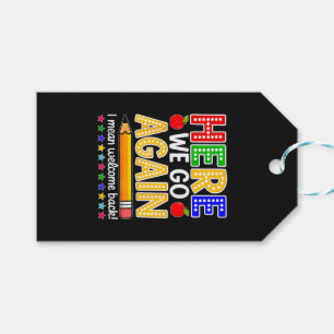 Funny Here We Go Again Teacher I Mean Welcome Back Gift Tags