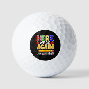 Funny Here We Go Again Teacher I Mean Welcome Back Golf Balls