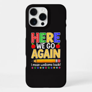 Funny Here We Go Again Teacher I Mean Welcome Back iPhone 16 Pro Max Case