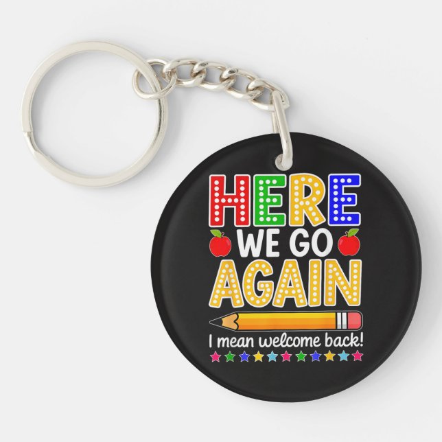 Funny Here We Go Again Teacher I Mean Welcome Back Key Ring (Front)