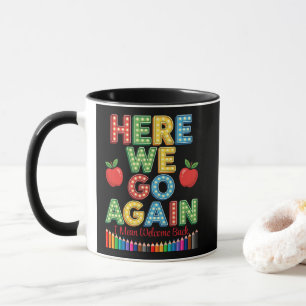 Funny Here We Go Again Teacher I Mean Welcome Back Mug