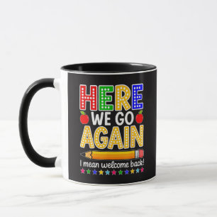 Funny Here We Go Again Teacher I Mean Welcome Back Mug