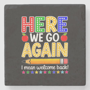 Funny Here We Go Again Teacher I Mean Welcome Back Stone Coaster