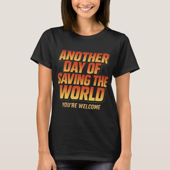 Funny Hero Another Day of Saving the World  T-Shirt (Front)