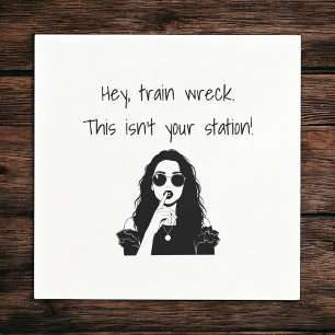 Funny “Hey, Train Wreck, This Isn’t Your Station” Napkin