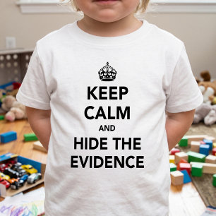 Funny Hide The Evidence - Keep Calm Humour Toddler Baby T-Shirt