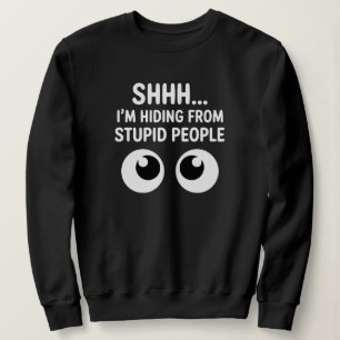 Funny Hiding From Stupid People Sarcastic Sweatshirt