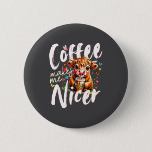 Funny Highland Cow Coffee Makes Me Nicer Quote Hum 6 Cm Round Badge
