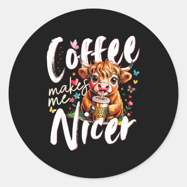 Funny Highland Cow Coffee Makes Me Nicer Quote Hum Classic Round Sticker (Front)